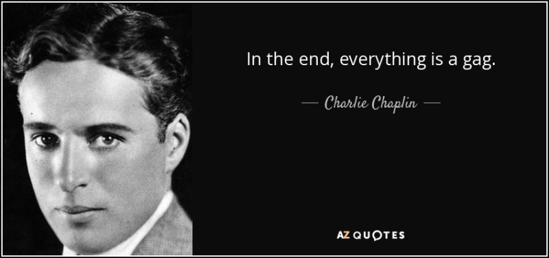 quote-in-the-end-everything-is-a-gag-charlie-chaplin-5-30-61.jpg